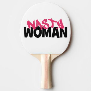 Nasty Woman (anti-trump) Ping Pong Paddle