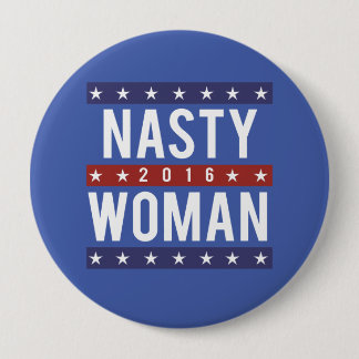Nasty Woman for President 2016 -- Presidential Ele 10 Cm Round Badge
