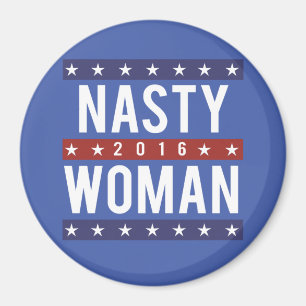 Nasty Woman for President 2016 -- Presidential Ele Magnet