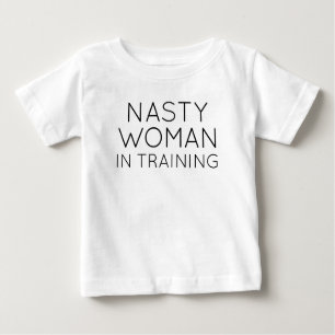 Nasty Woman In Training Baby T-Shirt