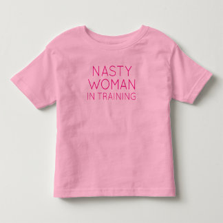 Nasty Woman In Training Toddler T-Shirt