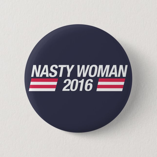 Nasty Woman pin badge (Front)