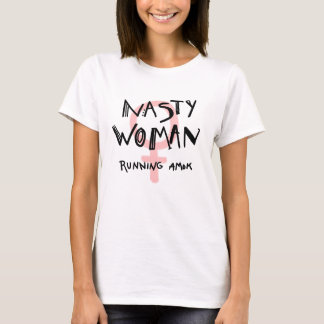 Nasty Woman Running Amok T-Shirt
