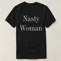 Nasty Woman Tshirt