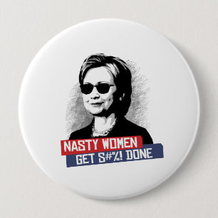 Nasty Women Get S--- Done -- Presidential Election 10 Cm Round Badge