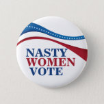 Nasty Women Vote 6 Cm Round Badge<br><div class="desc">This political feminist button tells politicians that Nasty Women vote and we will be out there voting blue in the 2020 election against Donald Trump. Support womens rights and equality with a Democrat straight party ticket.</div>