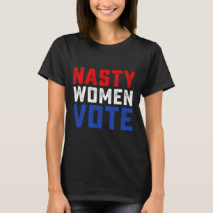 Nasty Women Vote T-Shirt