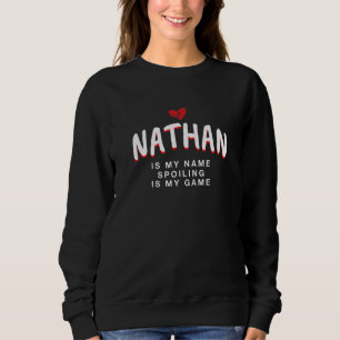 Nathan Is My Name Unique Nickname Quirky Alias Fav Sweatshirt