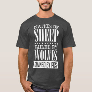 Nation of Sheep Ruled By Wolves Owned By Pigs Libe T-Shirt