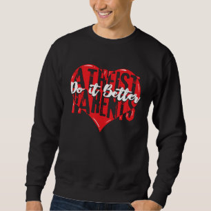 National Atheist Parents Day Do it Better Atheism Sweatshirt