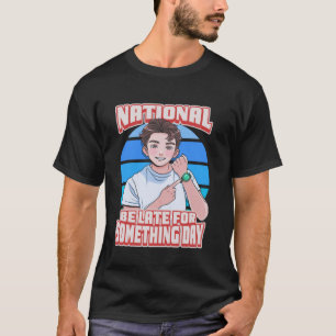 National Be Late for Something Day Tardy September T-Shirt