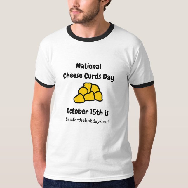 National Cheese Curd Day is October 15th Funny T-Shirt (Front)