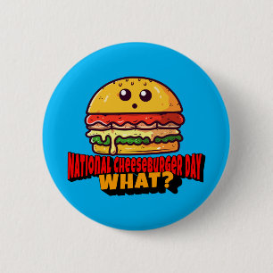 National Cheeseburger Day, What? 6 Cm Round Badge