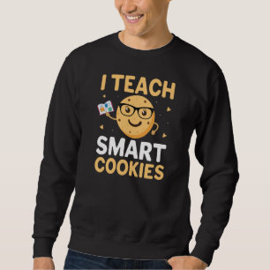 National Cookie Day, I teach Smart Cookies Sweatshirt