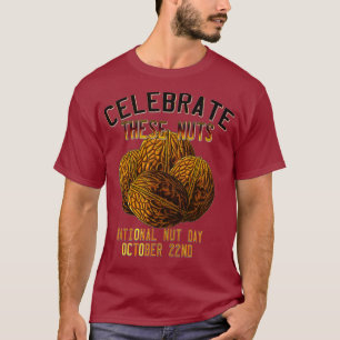 National Nut Day Humour  Celebrate These Nuts T-Shirt