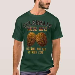 National Nut Day Humour Funny Celebrate These T-Shirt