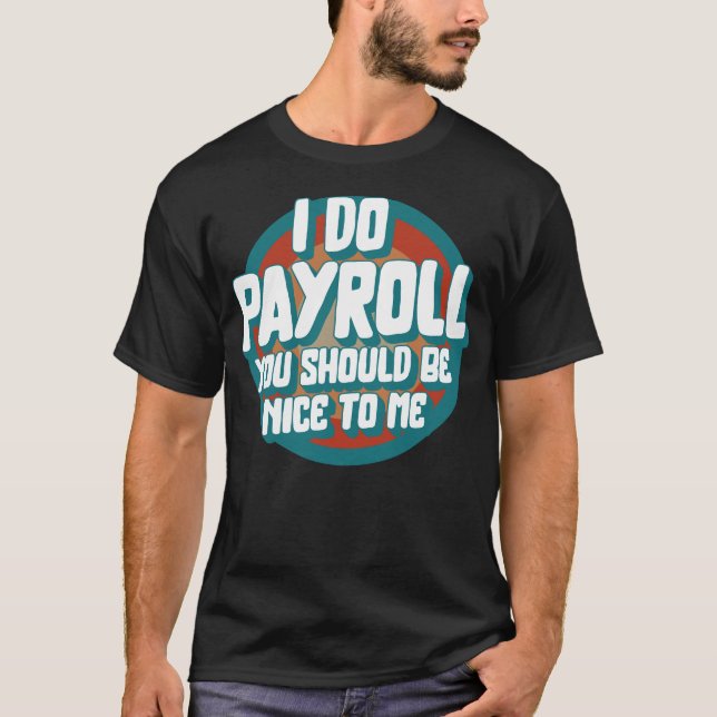 National Payroll Week Shirt, I Do Payroll Funny T-Shirt (Front)