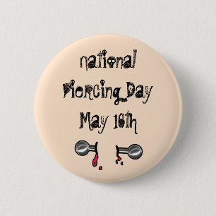 National Piercing Day May 16 Funny Holidays Button
