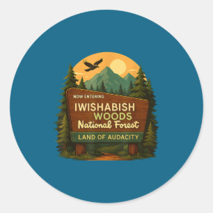 National Quotes Woods Forest Iwishabish Land Humor Classic Round Sticker