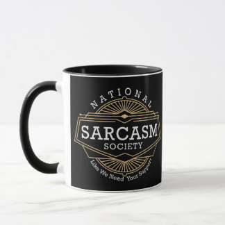 National Sarcasm Society - Like We Need Your Suppo Mug
