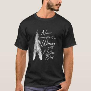 Native American A Woman With Native Blood American T-Shirt