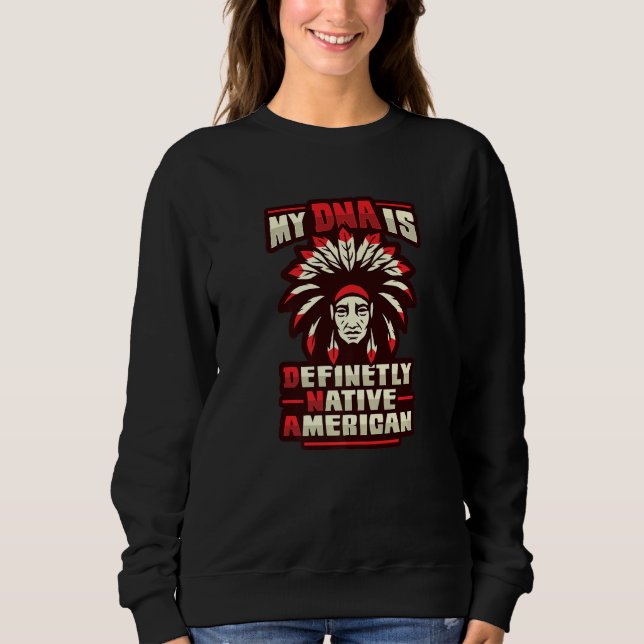Native American History For Indigenous People 1 Sweatshirt (Front)
