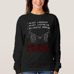 Native American I Want My Country Back Sweatshirt