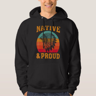 Native American Indian Native & Proud Native India Hoodie