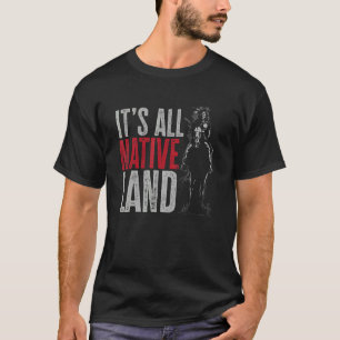 Native American It's All Native Land Indian 1 T-Shirt