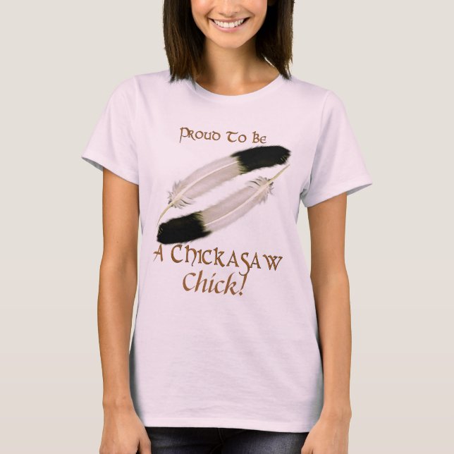 Native American 'PROUD TO BE A CHICKASAW Chick" T-Shirt (Front)