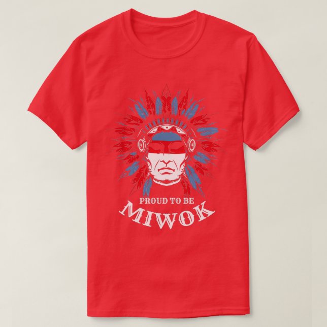Native American Proud to be Miwok  T-Shirt (Design Front)
