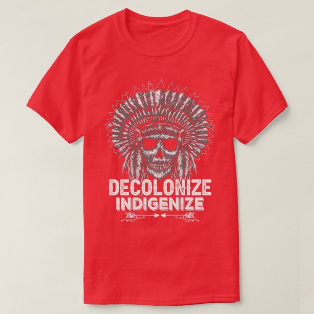 Native American Quote Decolonise Indigenise  T-Shirt (Design Front)