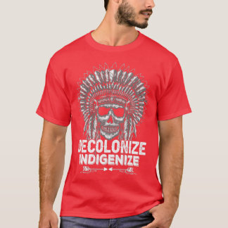 Native American Quote Decolonise Indigenise  T-Shirt