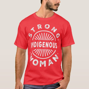 Native American Strong Indigenous Woman  T-Shirt