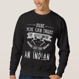 Native American Trust Government Fun Sweatshirt