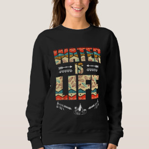 Native American Water Is Life Sweatshirt