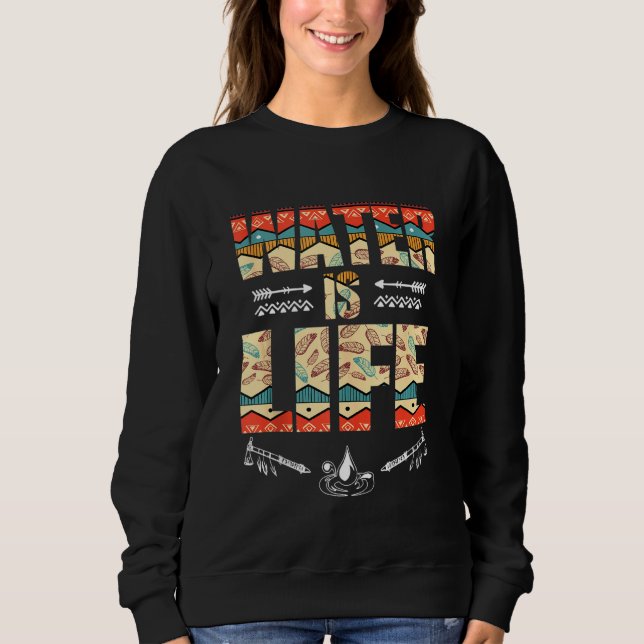 Native American Water Is Life Sweatshirt (Front)