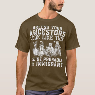 Native American Youre Probably An Immigrant Indian T-Shirt