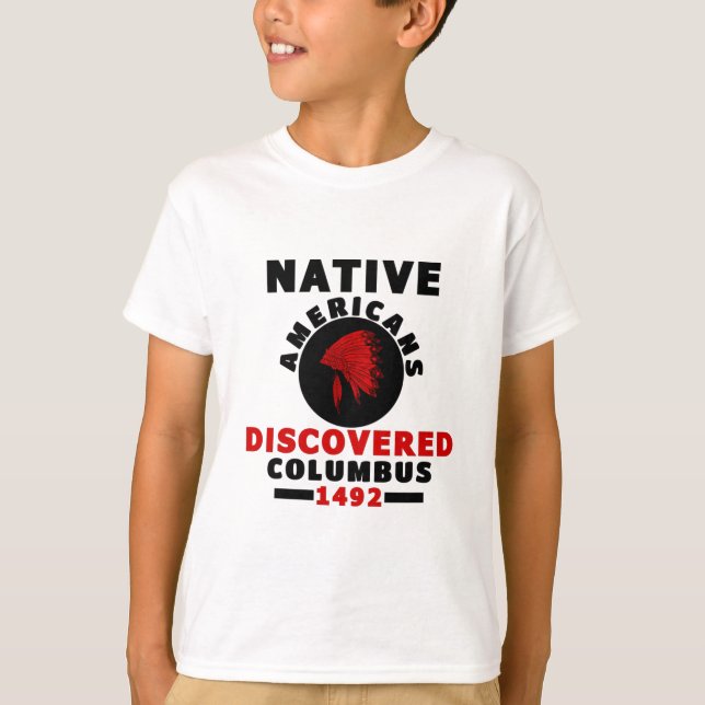 Native Americans discovered Columbus T-Shirt (Front)
