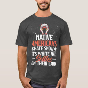 Native Americans Hate Snow Funny Pun  T-Shirt