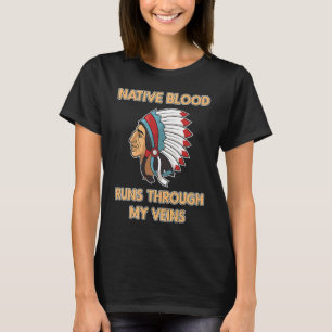 Native Blood Runs Through My Veins  Native America T-Shirt