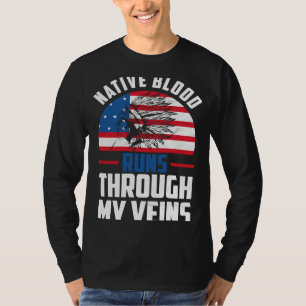 Native Blood Runs Through My Veins Native American T-Shirt