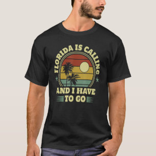 Native Floridian Florida Is Calling And I Have To T-Shirt