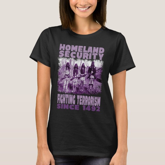 Native Homeland Security Fighting Terrorism Since  T-Shirt (Front)