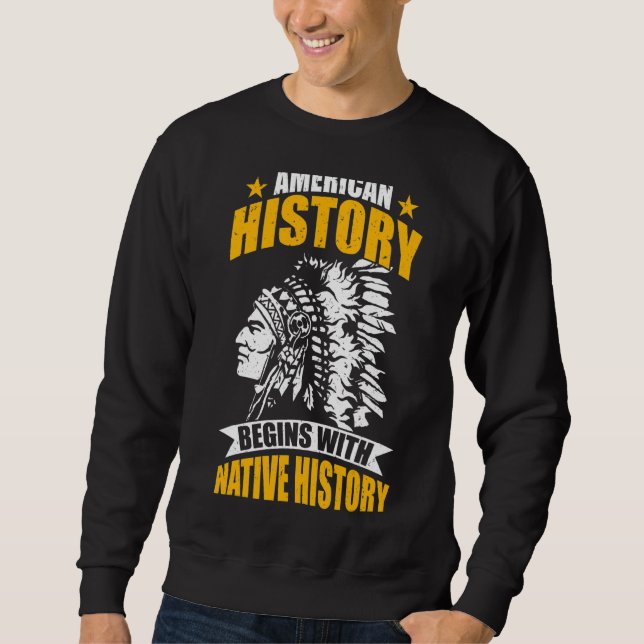 Native Indians American History Begins With Native Sweatshirt (Front)