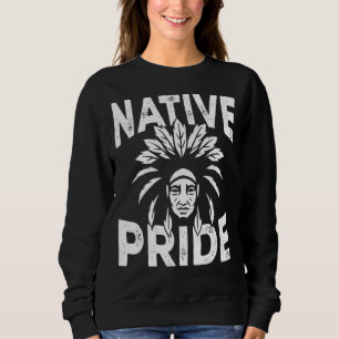 Native Pride Indigenous People Native American Her Sweatshirt