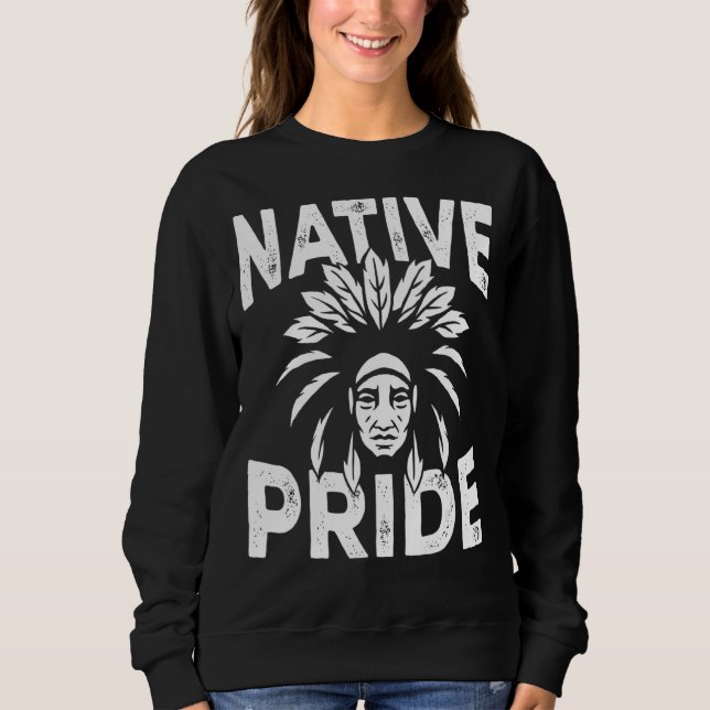 Native Pride Indigenous People Native American Her Sweatshirt (Front)