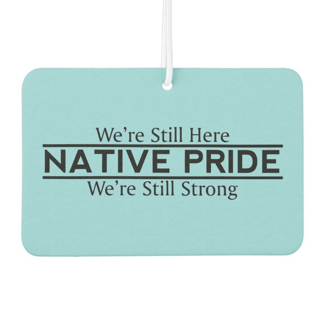 Native Pride Still Here Still Strong Air Freshener (Front)
