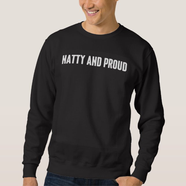 Natty and Proud Gym Weightlifting Fitness Steroids Sweatshirt (Front)