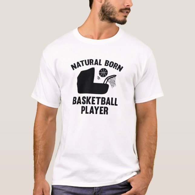 Natural Born Basketball Player T-Shirt (Front)